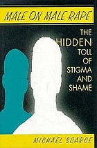 Male on male rape : the hidden toll of stigma and shame