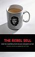 The rebel sell : why the culture can't be jammed por Joseph Heath