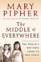 The middle of everywhere : the world's refugees come to our town