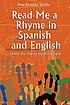 Read me a rhyme in Spanish and English = Léame... 著者：  Rose Zertuche Treviño 