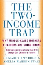 The two-income trap : why middle-class mothers and fathers are going broke
