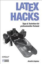 Latex Hacks : [Tipps & Technike für professionellen Textsatz]