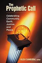 The prophetic call : celebrating community, Earth, justice, and peace