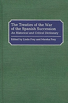 The treaties of the War of the Spanish Succession : an historical and critical dictionary