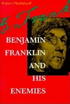 Benjamin Franklin and his enemies