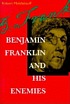 Benjamin Franklin and his enemies