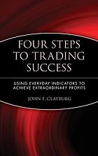 Four steps to trading success : using everyday indicators to achieve extraordinary profits