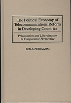 The political economy of telecommunications reform in developing countries : privatization and liberalization in comparative perspective