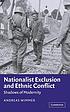 Nationalist exclusion and ethnic conflict : shadows of modernity