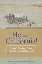 Ho for California! : Women's overland diaries from the Huntington Library