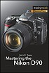 Mastering the Nikon D90 著者：  Darrell Young 