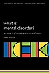 What is mental disorder? : an essay in philosophy, science, and values