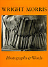 Photographs & words by  Wright Morris 