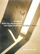 Rethinking public key infrastructures and digital certificates : building in privacy