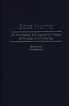 Ecce homo : an annotated bibliographic history of physical anthropology