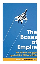 The bases of empire : the global struggle against U.S. military posts