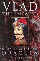 Vlad the Impaler : in search of the real Dracula