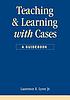 Teaching and learning with cases : a guidebook by Laurence E Lynn