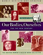 Our bodies, ourselves for the new century : a book by and for women