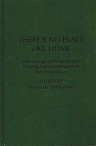 There's no place like home : anthropological perspectives on housing and homelessness in the United States