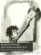 Benjamin Disraeli. Earl of Beaconsfield, K.G.