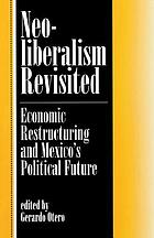 Neoliberalism revisited : economic restructuring and Mexico's political future