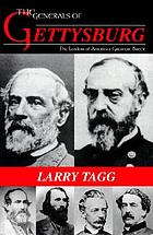 The generals of Gettysburg : the leaders of America's greatest battle