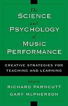 The science & psychology of music performance : creative strategies for teaching and learning