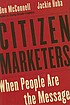 Citizen marketers : when people are the message