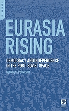 Eurasia rising : democracy and independence in the post-Soviet space
