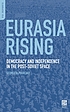 Eurasia rising : democracy and independence in the post-Soviet space