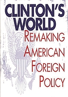 Clinton's world : remaking American foreign policy