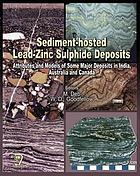 Sediment-hosted lead-zinc sulphide deposits : attributes and models of some major deposits in India, Australia and Canada