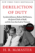 Dereliction of duty : Lyndon Johnson, Robert McNamara, the Joint Chiefs of Staff, and the lies that led to Vietnam