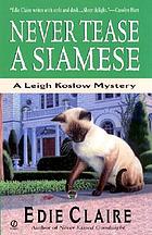 Never tease a Siamese : a Leigh Koslow mystery
