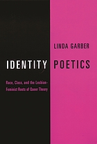 Identity poetics : race, class, and the lesbian-feminist roots of queer theory