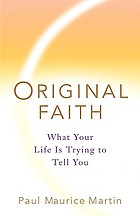 Original faith : what your life is trying to tell you