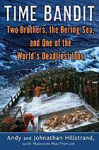 Time bandit : two brothers, the Bering Sea, and one of the world's deadliest jobs