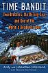 Time bandit : two brothers, the Bering Sea, and... von Andy Hillstrand