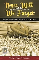 Never will we forget : oral histories of World War II