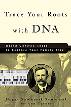 Trace your roots with DNA : using genetic tests to explore your family tree
