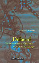 Defaced : the visual culture of violence in the late Middle Ages