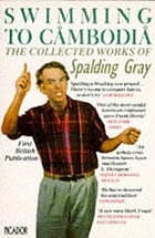 Swimming to Cambodia : the collected works of Spalding Gray.