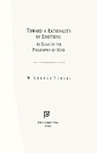 Toward a rationality of emotions : an essay in the philosophy of mind