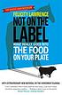 Not on the label : what really goes into the food... by  Felicity Lawrence 
