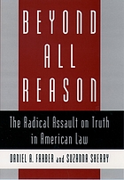 Beyond all reason : the radical assault on truth in American law