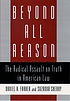 Beyond all reason : the radical assault on truth in American law