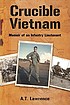 Crucible Vietnam : memoir of an infantry lieutenant by  A  T Lawrence 