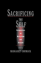 Sacrificing the self : perspectives on martyrdom and religion