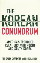 The Korean conundrum : America's troubled relations with North and South Korea